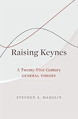 Raising Keynes – A Twenty–First–Century General Theory by Marglin, Stephen A. | Hardcover | Business & Economics