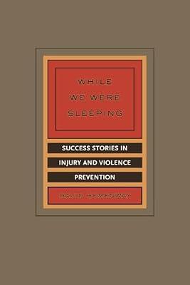 While We Were Sleeping: Success Stories in Injury and Violence Prevention by Hemenway, David | Paperback | Medical