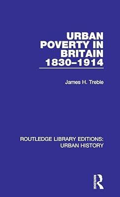 Urban Poverty in Britain 1830-1914 (Routledge Library Editions: Urban History) by Treble, James | Hardcover | Social And Cultural History
