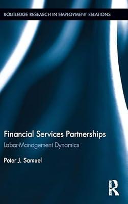Financial Services Partnerships: Labor-Management Dynamics (Routledge Research in Employment Relations, 32) by Samuel, Peter J. | Hardcover | Business & Economics