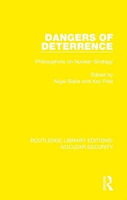 Dangers of Deterrence: Philosophers on Nuclear Strategy: 17 (Routledge Library Editions: Nuclear Security) | Hardcover | Philosophy