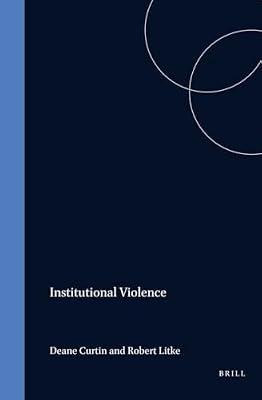 Institutional Violence: 88 (Philosophy of Peace, 88) by Curtin, Deane; Litke, Robert | Hardcover | Violence In Society