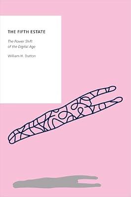 THE FIFTH ESTATE THE POWER SHIFT OF THE DIGITAL AGE by Dutton, William H. | Hardcover | Political Science