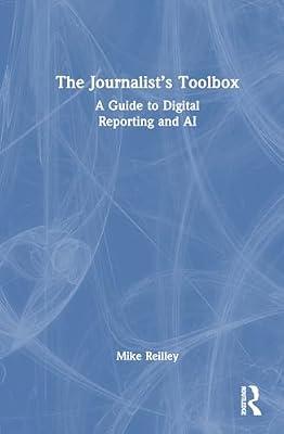 The Journalist’s Toolbox: A Guide to Digital Reporting and AI by Reilley, Mike | Hardcover | The Arts: General Topics