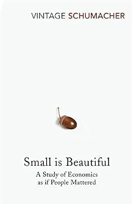 Small Is Beautiful: A Study of Economics as if People Mattered by E F Schumacher | Paperback | Environmentalist Thought & Ideology