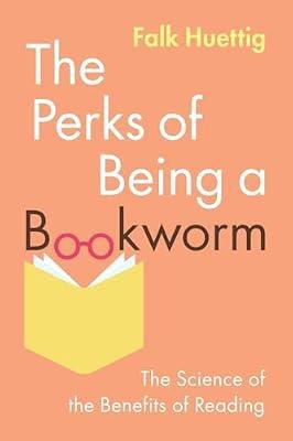 The Perks of Being a Bookworm: The Science of the Benefits of Reading by Huettig, Falk | Paperback | Psychology