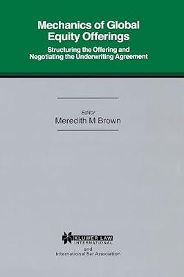 Mechanics of Global Equity Offerings: Structuring the Offering and Negotiating the Underwriting Agreement (International Bar Association Series Set) by Brown, Meredith M. | Paperback | Banking Law