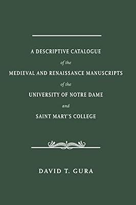 A Descriptive Catalogue of the Medieval and Renaissance Manuscripts of the University of Notre Dame and Saint Mary's College by Gura, David T. | Hardcover | Library