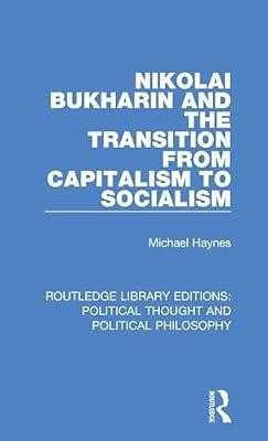 Nikolai Bukharin and the Transition from Capitalism to Socialism: 28 (Routledge Library Editions: Political Thought and Political Philosophy) by Haynes, Michael | Hardcover | History