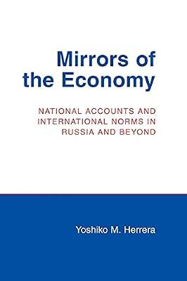 Mirrors of the Economy: National Accounts and International Norms in Russia and Beyond (Cornell Studies in Political Economy) by Herrera, Yoshiko M. | Paperback | Political Science