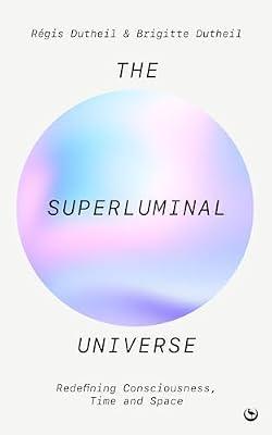 The Superluminal Universe: Redefining Consciousness, Time and Space by Dutheil, Brigitte; Dutheil, Régis | Paperback | Science