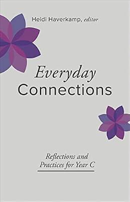 Everyday Connections: Reflections and Practices for Year C (Connections: A Lectionary Commentary for Preaching and Worship) by Haverkamp, Heidi | Paperback | Christian Life & Practice