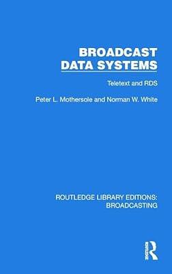 Broadcast Data Systems: Teletext and RDS (Routledge Library Editions: Broadcasting) by Mothersole, Peter L.; White, Norman W. | Hardcover | History Of Science