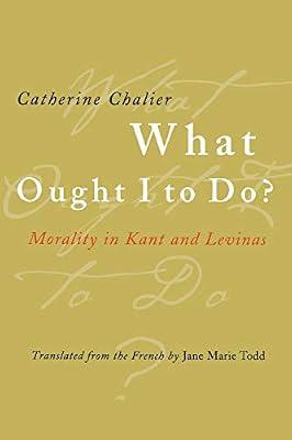 What Ought I to Do?: Morality in Kant and Levinas by Chalier, Catherine | Paperback | Philosophy