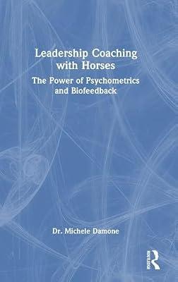 Leadership Coaching With Horses: The Power of Psychometrics and Biofeedback by Damone, Michele | Hardcover | Business & Economics
