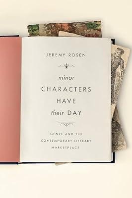 Minor Characters Have Their Day: Genre and the Contemporary Literary Marketplace by Rosen, Jeremy | Hardcover | Literary Criticism