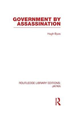 Government by Assassination (Routledge Library Editions: Japan) by Byas, Hugh | Hardcover | Business & Economics