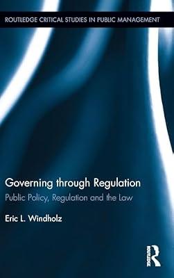 Governing through Regulation: Public Policy, Regulation and the Law (Routledge Critical Studies in Public Management) by Windholz, Eric | Hardcover | Economics