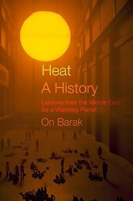 Heat, a History: Lessons from the Middle East for a Warming Planet by Barak, on | Hardcover | History