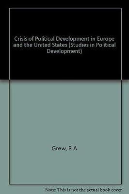 Grew: Crises Of Political Development In Europe & The United States (cloth) (Studies in Political Development) by Grew, R A | Hardcover | Politics & Government