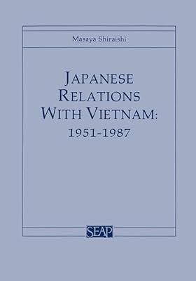 Japanese Relations With Vietnam: 1951-1987: 5 (Southeast Asia Program Series 5) by Shiraishi, Masaya | Paperback | History