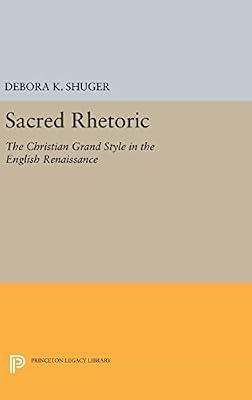Sacred Rhetoric: The Christian Grand Style in the English Renaissance by Shuger, Debora K. | Hardcover | Literary Criticism