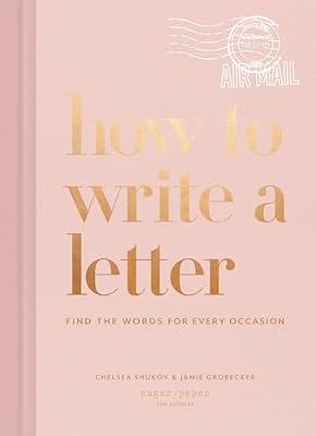 How to Write a Letter: Find the Words for Every Occasion by Shukov, Chelsea; Grobecker, Jamie | Hardcover | Language Arts & Disciplines