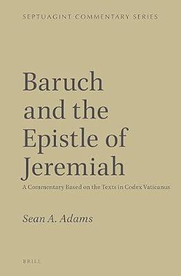 Baruch and the Epistle of Jeremiah: A Commentary Based on the Texts in Codex Vaticanus (Septuagint Commentary Series) by Adams, Sean A. | Leather_Bound | Religion