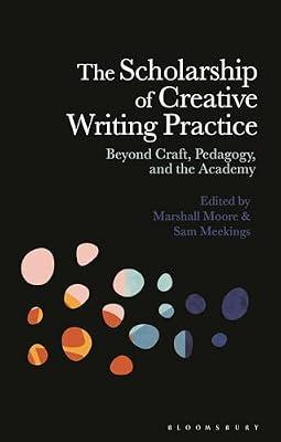 The Scholarship of Creative Writing Practice: Beyond Craft, Pedagogy, and the Academy | Hardcover | Language Arts & Disciplines