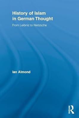 History of Islam in German Thought: From Leibniz to Nietzsche (Routledge Studies in Cultural History, 11) by Almond, Ian | Paperback | History