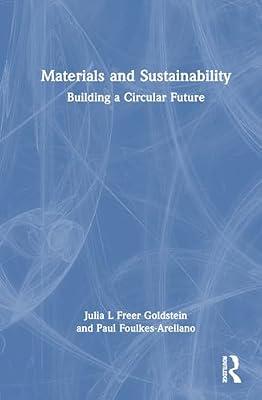 Materials and Sustainability: Building a Circular Future by Foulkes-Arellano, Paul; Goldstein, Julia L Freer | Hardcover | Economics