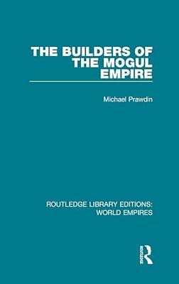 The Builders of the Mogul Empire (Routledge Library Editions: World Empires) by Prawdin, Michael | Hardcover | History