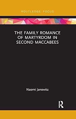 The Family Romance of Martyrdom in Second Maccabees (Routledge Focus on Biblical Studies) by Janowitz, Naomi | Paperback | History