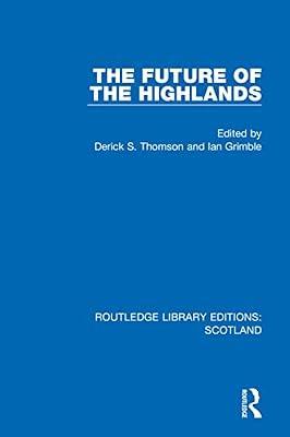 The Future of the Highlands: 29 (Routledge Library Editions: Scotland, 29) | Hardcover | Social Science