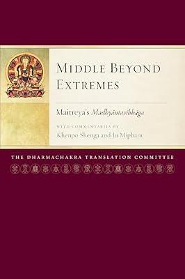 Middle Beyond Extremes: Maitreya's Madhyantavibhaga with Commentaries by Khenpo Shenga and Ju Mipham by Maitreya; Mipham, Jamgon | Paperback | Religion