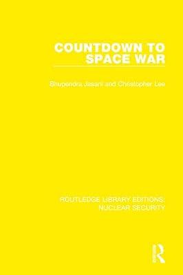 Countdown to Space War: 11 (Routledge Library Editions: Nuclear Security) by Lee, Christopher; Stockholm International Peace Research Institute; Jasani, Bhupendra | Hardcover | Politics And Government
