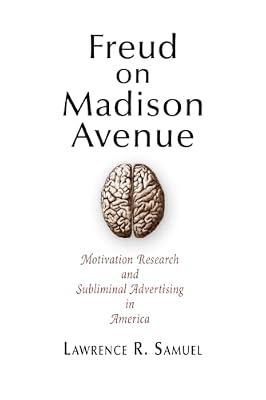 Freud on Madison Avenue: Motivation Research and Subliminal Advertising in America by Samuel, Lawrence R. | Paperback | History