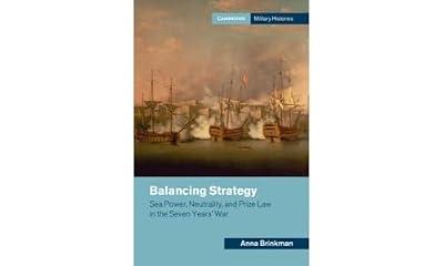 Balancing Strategy: Sea Power, Neutrality, and Prize Law in the Seven Years' War (Cambridge Military Histories) by Brinkman, Anna | Hardcover | Maritime History