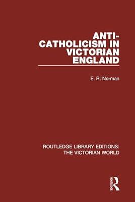 Anti-catholicism in Victorian England: 36 (Routledge Library Editions: the Victorian World) by Norman, E. R. | Hardcover | History
