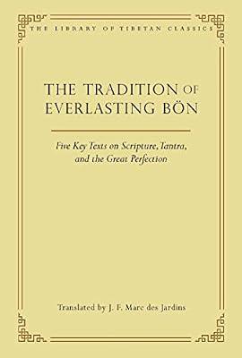 The Tradition of Everlasting Bön: Five Key Texts on Scripture, Tantra, and the Great Perfection: Volume 9 (Library of Tibetan Classics, 9) by Des Jardins, J. F. Marc | Hardcover | Religion
