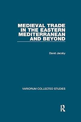 Medieval Trade in the Eastern Mediterranean and Beyond (Variorum Collected Studies) by Jacoby, David | Paperback | History