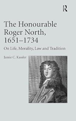 The Honourable Roger North, 1651-1734: On Life, Morality, Law and Tradition by Kassler, Jamie C. | Hardcover | History
