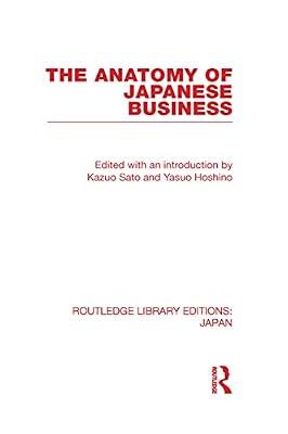 The Anatomy of Japanese Business (Routledge Library Editions: Japan) by Sato, Kazuo | Hardcover | Business & Economics