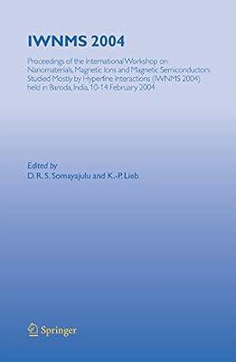 Iwnms 2004: Proceedings Of The International Workshop On Nanomaterials, Magnetic Ions And Magnetic Semiconductors Studied Mostly By Hyperfine ... In Baroda, India, 10-14 February 2004 (Hb) | Hardcover | Science