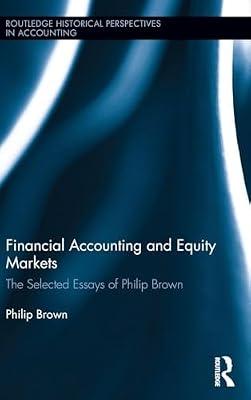 Financial Accounting and Equity Markets: The Selected Essays of Philip Brown by Brown, Philip | Hardcover | Business & Economics