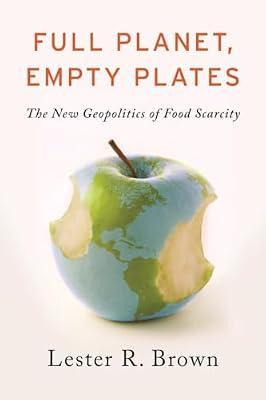 Full Planet, Empty Plates: The New Geopolitics of Food Scarcity by Brown, Lester R. | Paperback | Political Science
