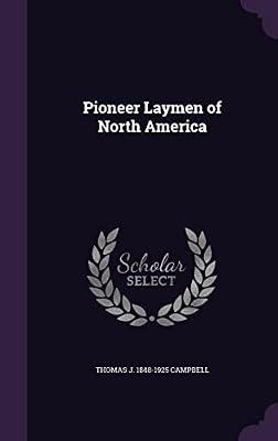 Pioneer Laymen of North America by Campbell, Thomas Joseph | Hardcover | History Of The Americas