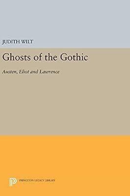 Ghosts of the Gothic: Austen, Eliot and Lawrence: 535 (Princeton Legacy Library, 535) by Wilt, Judith | Hardcover | Literary Criticism