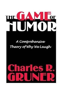 The Game of Humor: A Comprehensive Theory of Why We Laugh by Gruner, Charles R. | Paperback | Social Science