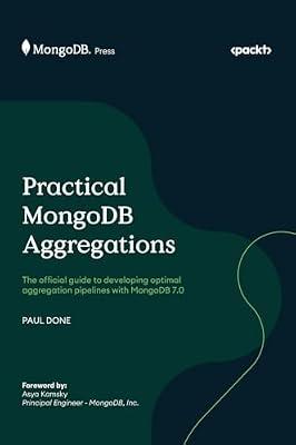 Practical MongoDB Aggregations: The official guide to developing optimal aggregation pipelines with MongoDB 7.0 by Done, Paul | Hardcover | Computers